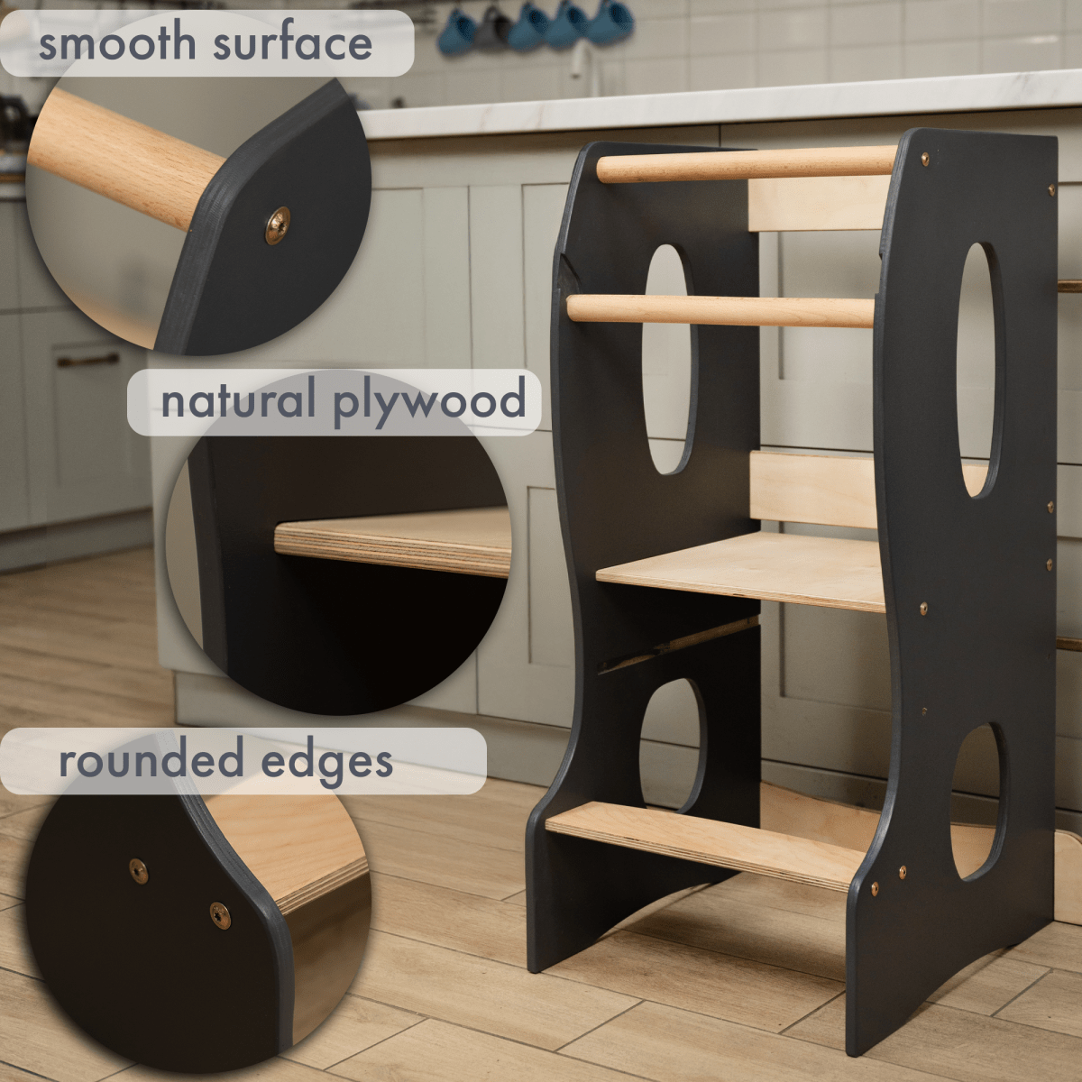 A Stable Montessori Tower: Wooden Growing Chair in grey stands in a kitchen, featuring black sides and natural plywood steps. Close-up shots showcase its smooth surfaces, high-quality natural plywood construction, and rounded edges—details that make it the perfect kids’ kitchen helper. Text labels highlight these thoughtful features.